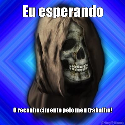 Featured image of post Caveira Esperando Meme Easily add text to images or memes