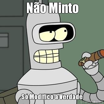 N�o Minto S� Modifico a Verdade
