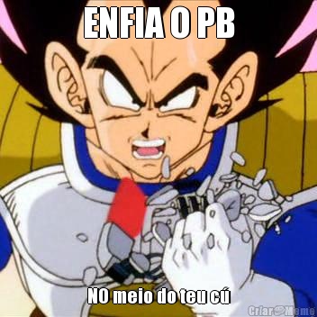 ENFIA O PB NO meio do teu c�