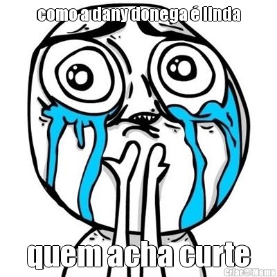 como a dany donega � linda quem acha curte