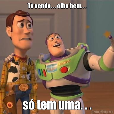 T� vendo. . . olha bem. . . s� tem uma. . .