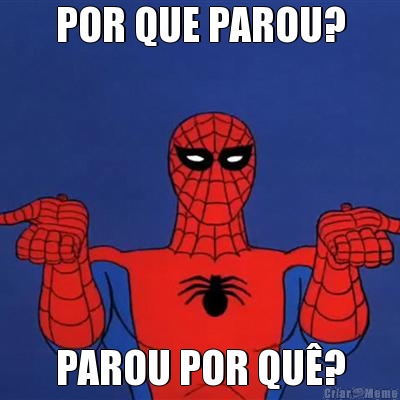 POR QUE PAROU? PAROU POR QU�?