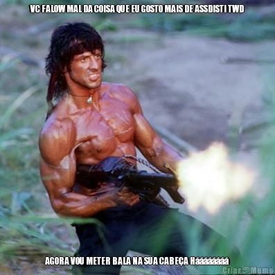 VC FALOW MAL DA COISA QUE EU GOSTO MAIS DE ASSDISTI TWD AGORA VOU METER BALA NA SUA CABE�A H��������