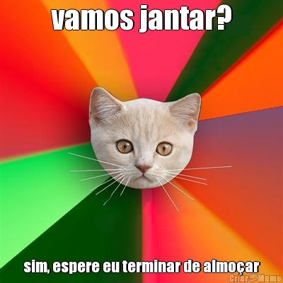 vamos jantar? sim, espere eu terminar de almo�ar
