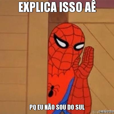 EXPLICA ISSO A� PQ EU N�O SOU DO SUL