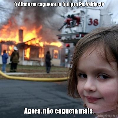 O Albderto caguetou o Gui pro Pe. Valdeci? Agora, n�o cagueta mais.
