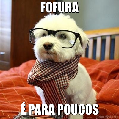 FOFURA � PARA POUCOS