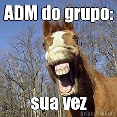 ADM do grupo: sua vez
