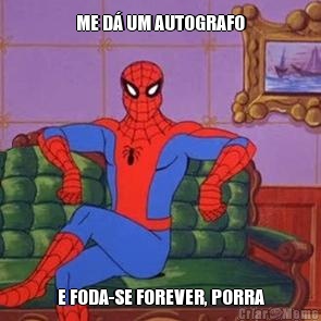 ME D� UM AUTOGRAFO E FODA-SE FOREVER, PORRA