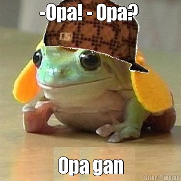 -Opa! - Opa?  Opa gan