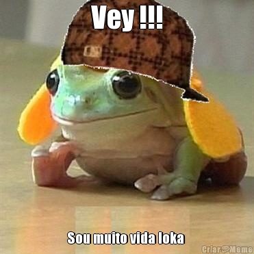 Vey !!! Sou muito vida loka 