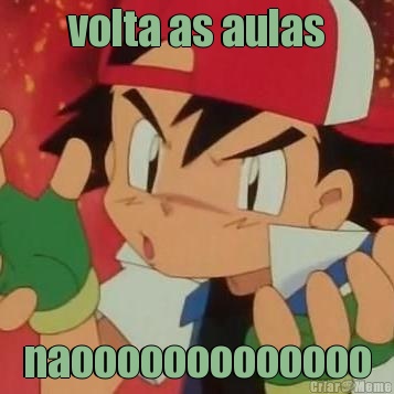 volta as aulas naooooooooooooo