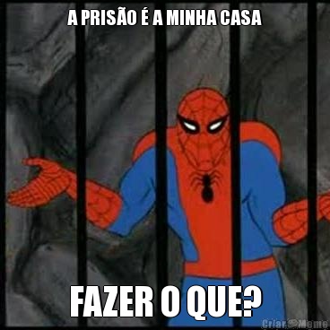 A PRIS�O � A MINHA CASA FAZER O QUE?
