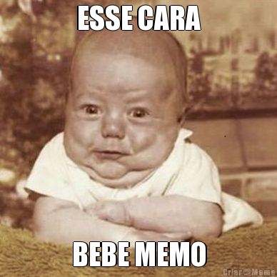 ESSE CARA BEBE MEMO