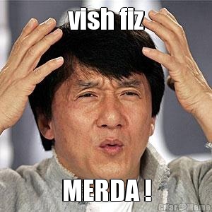 vish fiz MERDA !