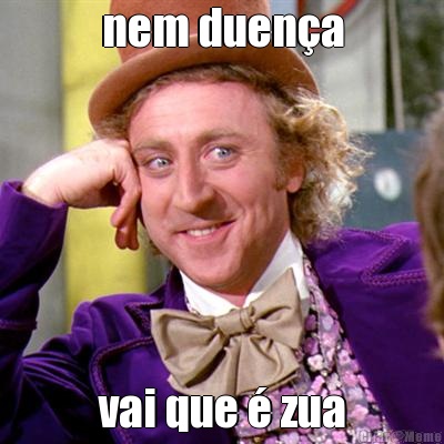 nem duen�a vai que � zua