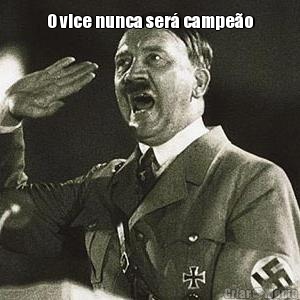 O vice nunca ser� campe�o 