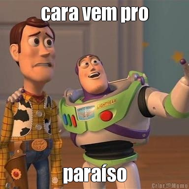 cara vem pro para�so