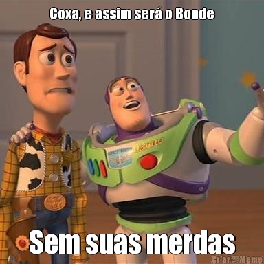Coxa, e assim ser� o Bonde Sem suas merdas