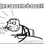 Que cassete � esse?!  