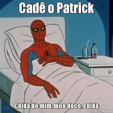 Cad� o Patrick Cuida de mim, meu doce, cuida