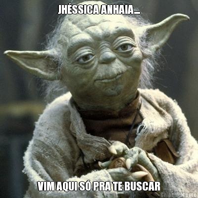 JH�SSICA ANHAIA.... VIM AQUI S� PRA TE BUSCAR