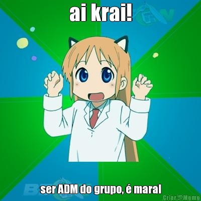 ai krai! ser ADM do grupo, � mara!