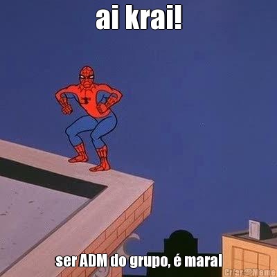 ai krai! ser ADM do grupo, � mara!