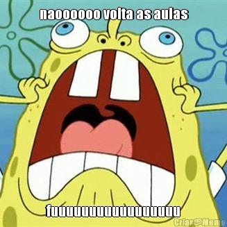 naoooooo volta as aulas fuuuuuuuuuuuuuuuuu