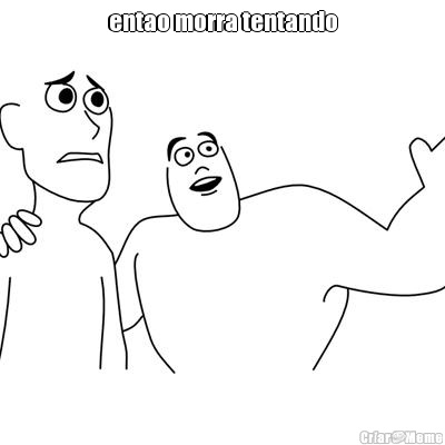 entao morra tentando 