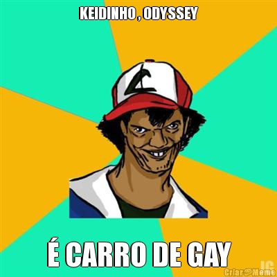 KEIDINHO , ODYSSEY � CARRO DE GAY