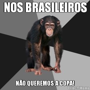 NOS BRASILEIROS N�O QUEREMOS A COPA!