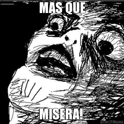 MAS QUE MISERA! 
