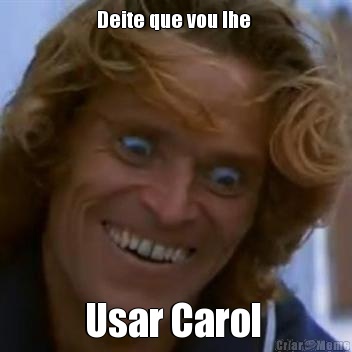 Deite que vou lhe  Usar Carol 