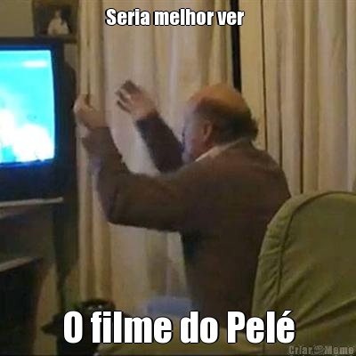Seria melhor ver   O filme do Pel�