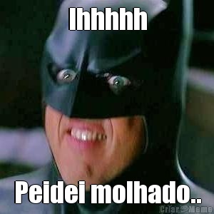 Ihhhhh Peidei molhado..