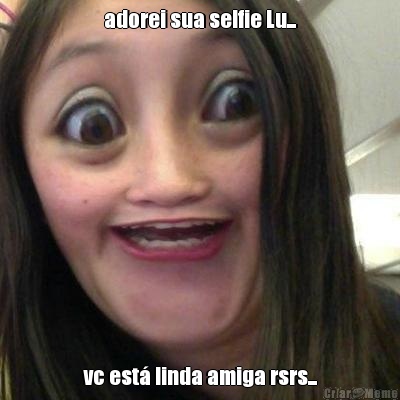 adorei sua selfie Lu... vc est� linda amiga rsrs...