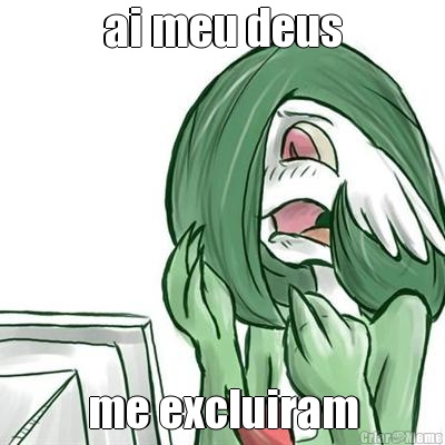 ai meu deus me excluiram