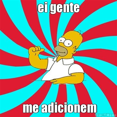 ei gente  me adicionem