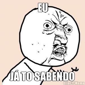 EU J� TO SABENDO