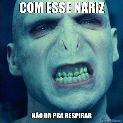 COM ESSE NARIZ N�O DA PRA RESPIRAR