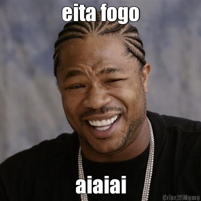 eita fogo aiaiai