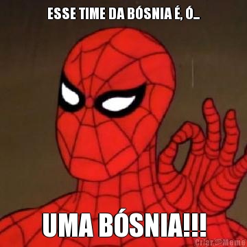 ESSE TIME DA B�SNIA �, �... UMA B�SNIA!!!