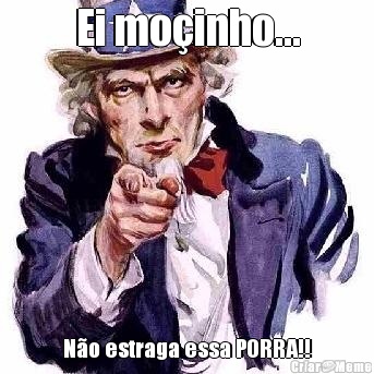 Ei mo�inho... N�o estraga essa PORRA!!