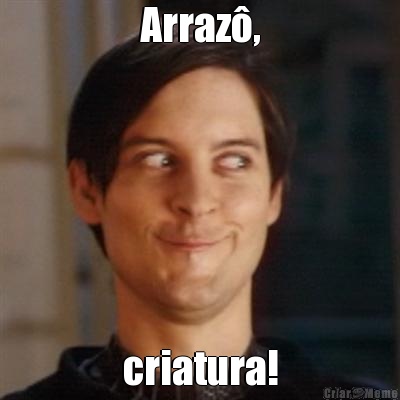 Arraz�, criatura!