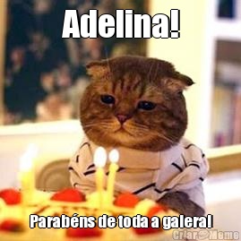 Adelina! Parab�ns de toda a galera!
