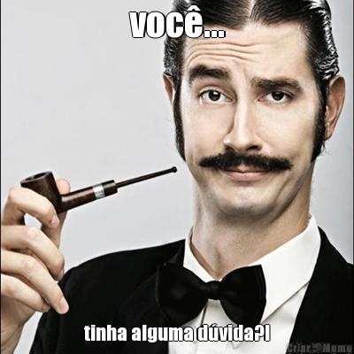voc�... tinha alguma d�vida?!
