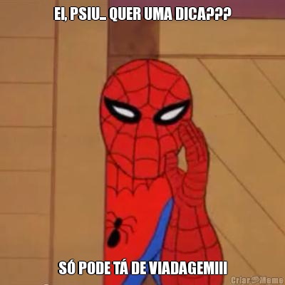 EI, PSIU... QUER UMA DICA??? S� PODE T� DE VIADAGEM!!!