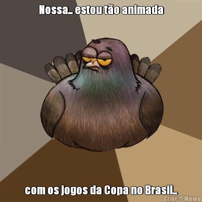 Nossa... estou t�o animada com os jogos da Copa no Brasil...