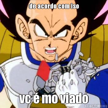 de acordo com iso vc � mo viado